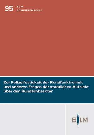 Zur Polizeifestigkeit der Rundfunkfreiheit und anderen Fragen der staatlichen Aufsicht über den Rundfunksektor de Jörg Gundel