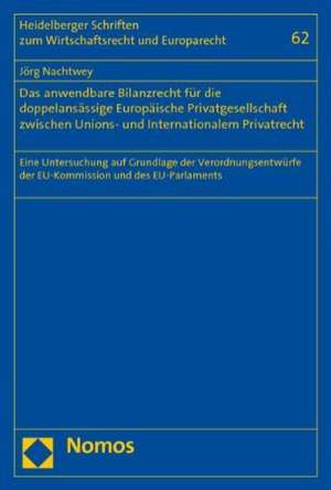 Das anwendbare Bilanzrecht für die doppelansässige Europäische Privatgesellschaft zwischen Unions- und Internationalem Privatrecht de Jörg Nachtwey