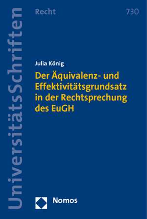 Der Äquivalenz- und Effektivitätsgrundsatz in der Rechtsprechung des Europäischen Gerichtshofs de Julia König