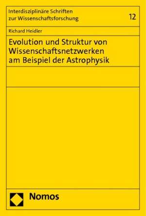 Evolution Und Struktur Von Wissenschaftsnetzwerken Am Beispiel Der Astrophysik: Handkommentar de Richard Heidler