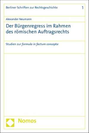 Der Burgenregress Im Rahmen Des Romischen Auftragsrechts: Studien Zur Formula in Factum Concepta de Alexander Neumann