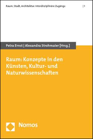 Raum: Konzepte in den Künsten, Kultur- und Naturwissenschaften de Petra Ernst