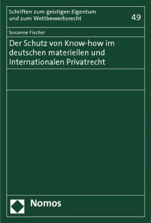 Der Schutz von Know-how im deutschen materiellen und Internationalen Privatrecht de Susanne Fischer