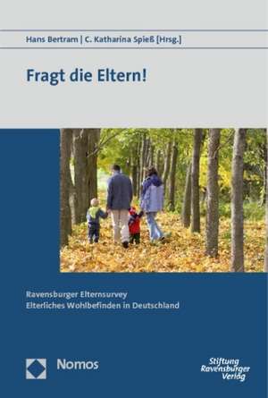 Fragt Die Eltern!: Ravensburger Elternsurvey Elterliches Wohlbefinden in Deutschland de Hans Bertram