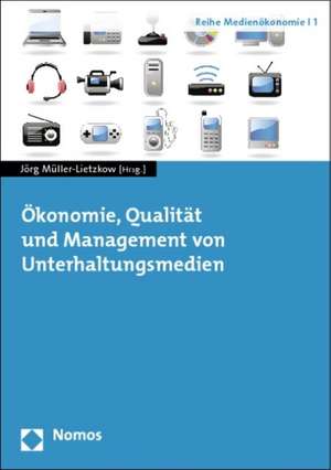 Ökonomie, Qualität und Management von Unterhaltungsmedien de Jörg Müller-Lietzkow