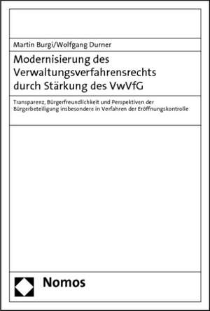 Modernisierung Des Verwaltungsverfahrensrechts Durch Starkung Des Vwvfg: Transparenz, Burgerfreundlichkeit Und Perspektiven Der Burgerbeteiligung Insb de Martin Burgi