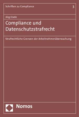 Compliance und Datenschutzstrafrecht de Jörg Eisele