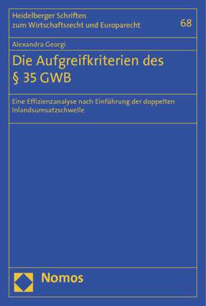 Die Aufgreifkriterien Des 35 Gwb: Eine Effizienzanalyse Nach Einfuhrung Der Doppelten Inlandsumsatzschwelle de Alexandra Georgi