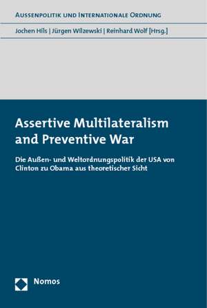 Assertive Multilateralism and Preventive War de Jochen Hils