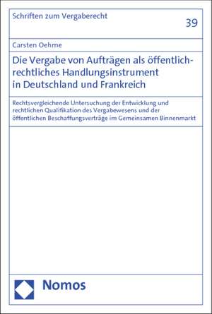 Die Vergabe von Aufträgen als öffentlich-rechtliches Handlungsinstrument in Deutschland und Frankreich de Carsten Oehme