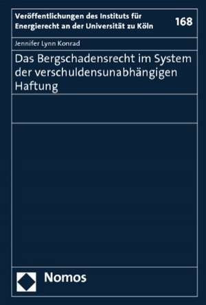 Das Bergschadensrecht im System der verschuldensunabhängigen Haftung de Jennifer Lynn Konrad