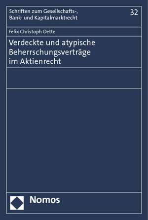 Verdeckte und atypische Beherrschungsverträge im Aktienrecht de Felix Christoph Dette