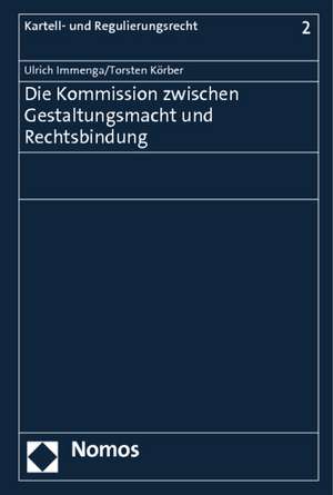 Die Kommission zwischen Gestaltungsmacht und Rechtsbindung de Ulrich Immenga