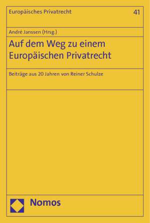 Auf Dem Weg Zu Einem Europaischen Privatrecht: Beitrage Aus 20 Jahren Von Reiner Schulze de André Janssen