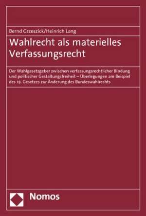 Wahlrecht als materielles Verfassungsrecht de Bernd Grzeszick