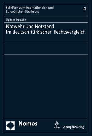 Notwehr und Notstand im deutsch-türkischen Rechtsvergleich de Özdem Özaydin