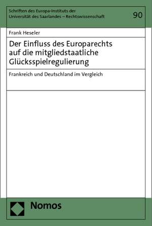 Der Einfluss Des Europarechts Auf Die Mitgliedstaatliche Glucksspielregulierung: Frankreich Und Deutschland Im Vergleich de Frank Heseler