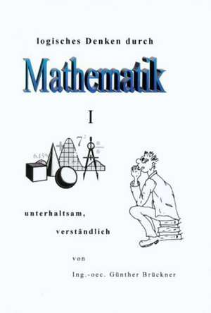 Logisches Denken durch Mathematik, I de G Nther Br Ckner