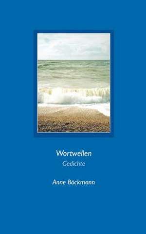 Wortwellen de Anne Böckmann