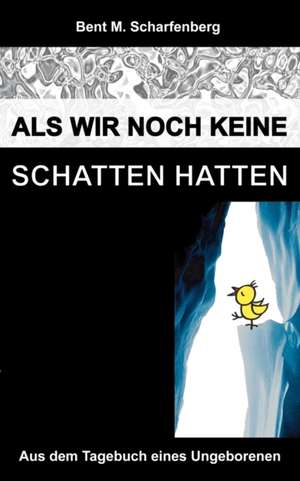 Als wir noch keine Schatten hatten de Bent M. Scharfenberg