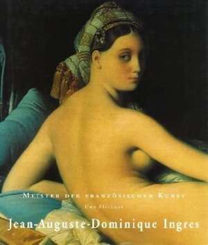 Meister: Jean-Auguste-Dominique Ingres de Uwe Fleckner