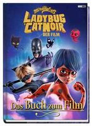 Miraculous: Ladybug & Cat Noir Der Film: Das Buch zum Film de Claudia Weber