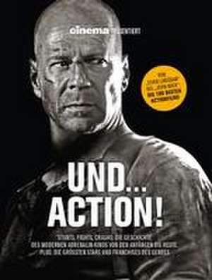 Cinema präsentiert: Und... Action! - Stunts, Fights, Crashs: Die Geschichte des modernen Adrenalin-Kinos von den Anfängen bis heute de Cinema - Das Kino-Magazin