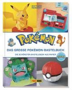 Pokémon: Das große Pokémon-Bastelbuch - Die schönsten Bastelideen aus Papier de Matthew Reinhart