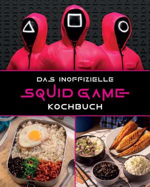 Das inoffizielle Squid Game Kochbuch de Tom Grimm