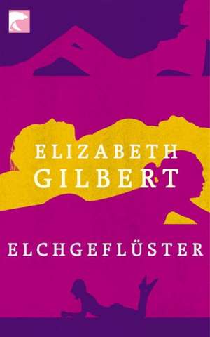 Elchgeflüster de Elizabeth Gilbert