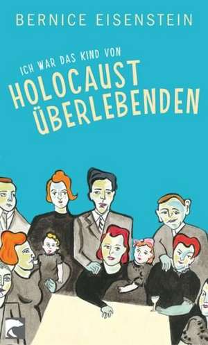 Ich war das Kind von Holocaustüberlebenden de Bernice Eisenstein