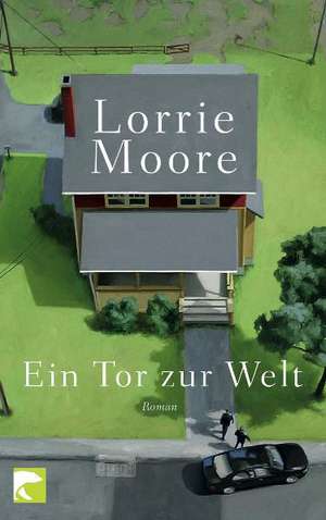 Ein Tor zur Welt de Lorrie Moore