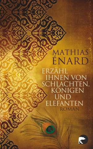 Erzähl ihnen von Schlachten, Königen und Elefanten de Mathias Énard