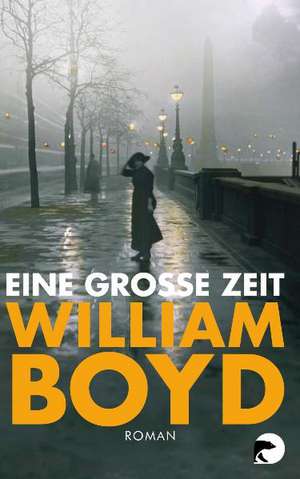 Eine große Zeit de William Boyd