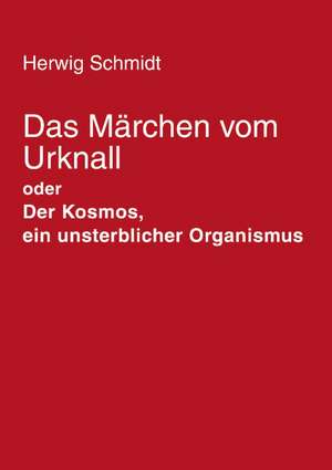 Das Märchen vom Urknall de Herwig Schmidt