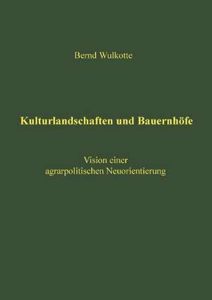 Kulturlandschaften und Bauernhöfe de Bernd Wulkotte