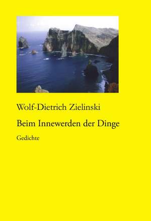 Beim Innewerden der Dinge de Wolf-Dietrich Zielinski