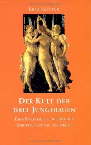 Der Kult der drei Jungfrauen de Erni Kutter