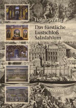 Das fürstliche Lustschloß Salzdahlum de Holger Wittig