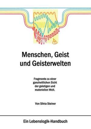 Menschen, Geist und Geisterwelten de Silvia Steiner