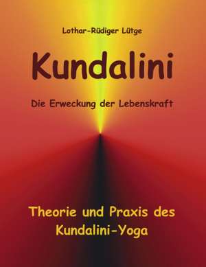 Kundalini - Die Erweckung der Lebenskraft de Lothar-Rüdiger Lütge