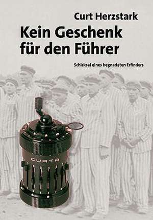 Kein Geschenk Fur Den Fuhrer: Recipes at Your Fingertips de Curt Herzstark