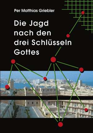 Die Jagd nach den drei Schlüsseln Gottes de Per Matthias Griebler