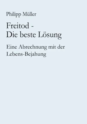 Freitod - Die beste Lösung de Philipp Müller