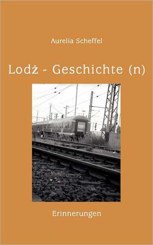 Lodz Geschichte(n) de Aurelia Scheffel