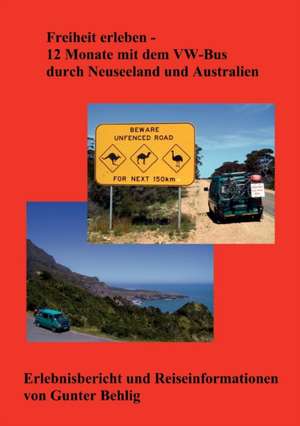 Freiheit erleben - 12 Monate mit dem VW-Bus durch Neuseeland und Australien de Gunter Behlig