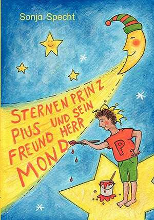 Sternenprinz Pius und sein Freund Herr Mond de Sonja Specht