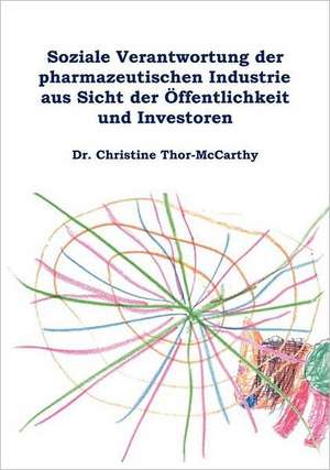 Soziale Verantwortung der pharmazeutischen Industrie aus Sicht der Öffentlichkeit und Investoren de Christine Thor-McCarthy