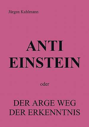 Anti Einstein de Jürgen Kuhlmann