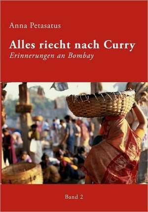 Alles Riecht Nach Curry, Band 2: Recipes at Your Fingertips de Anna Petasatus